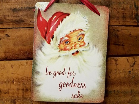 Be Good For Goodness Sake Christmas Sign  |  Yesterday's Best